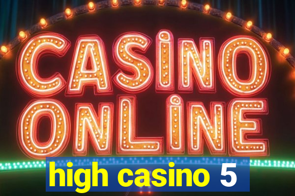 high casino 5