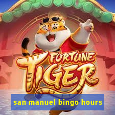 san manuel bingo hours