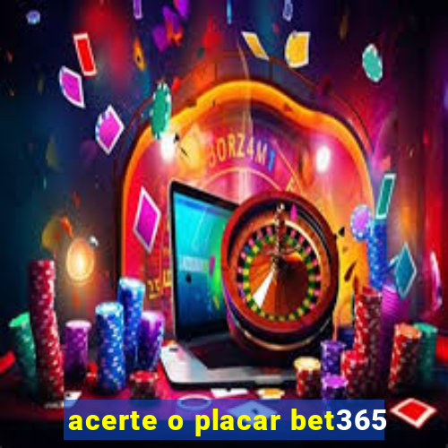 acerte o placar bet365