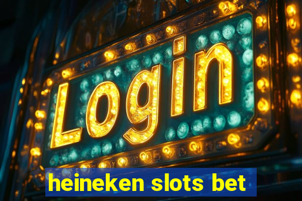 heineken slots bet