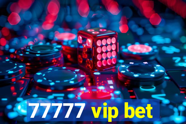 77777 vip bet