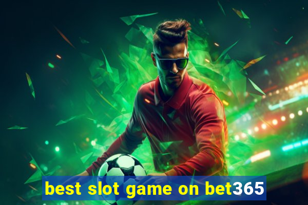 best slot game on bet365