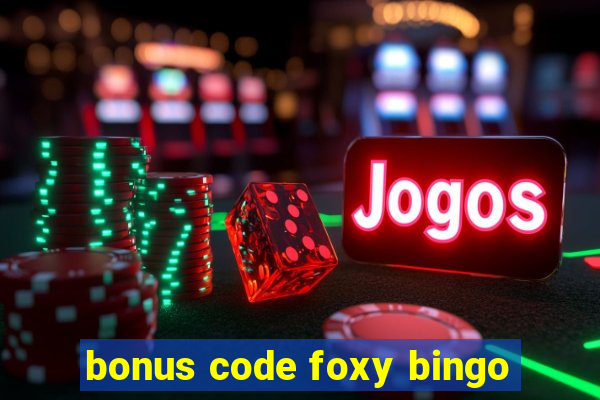 bonus code foxy bingo