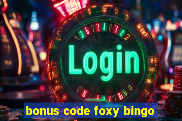 bonus code foxy bingo