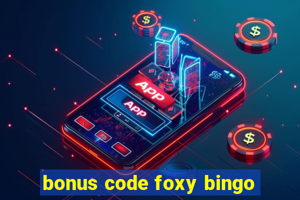 bonus code foxy bingo