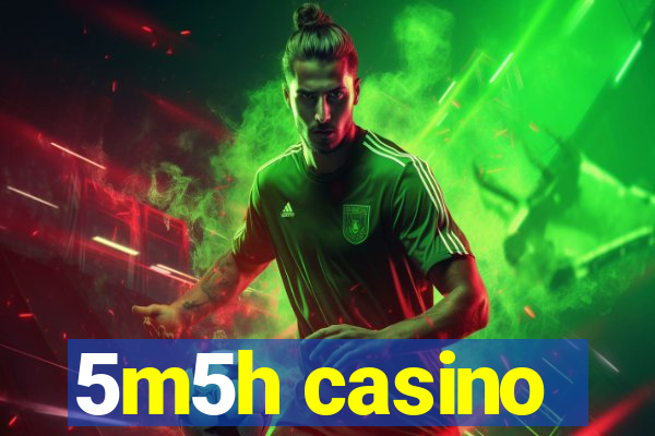 5m5h casino