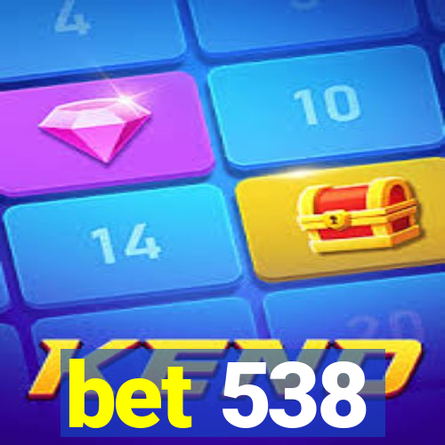 bet 538