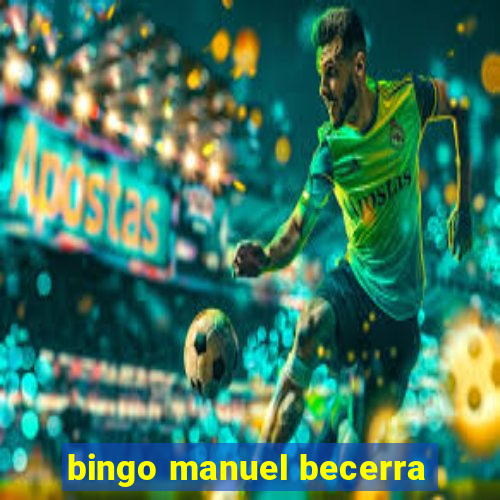 bingo manuel becerra