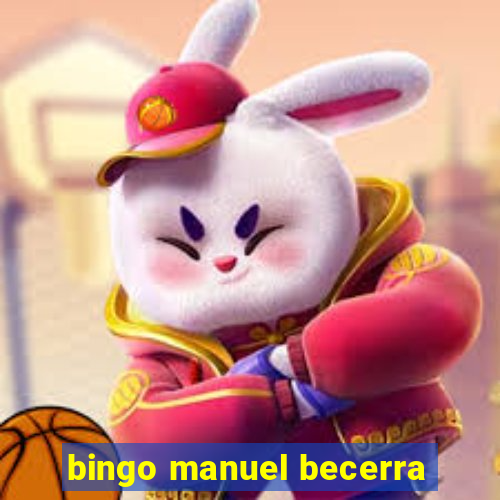 bingo manuel becerra