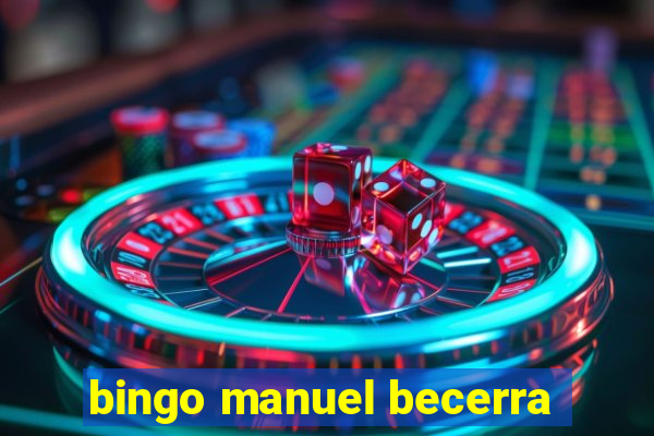 bingo manuel becerra