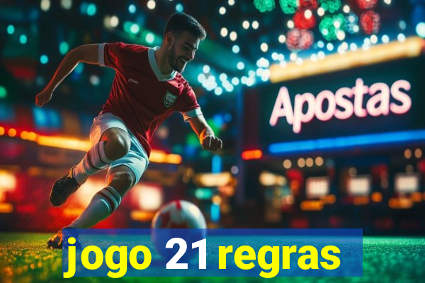 jogo 21 regras