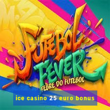 ice casino 25 euro bonus