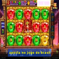 aposta no jogo do brasil