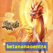 betanonaoentra